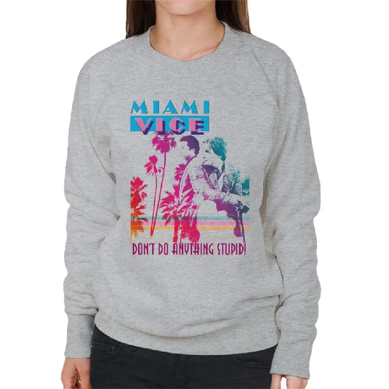 Miami Vice Dont Do Anything Stupid Women's Sweatshirt Hoodie Sweatshirt Pullover